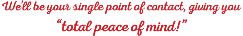 your single point of contact, giving you total peace of mind